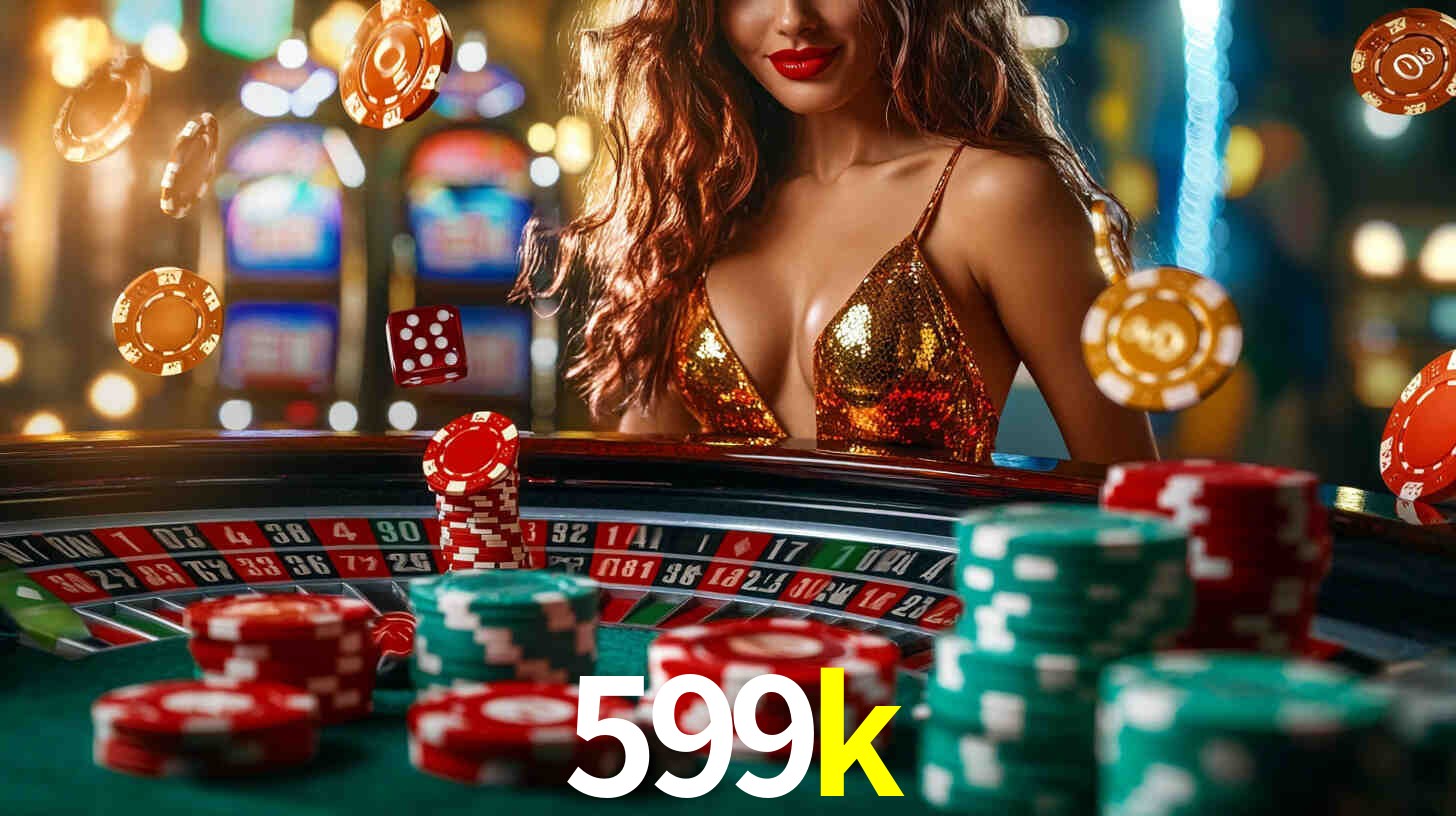 599k,599k bet